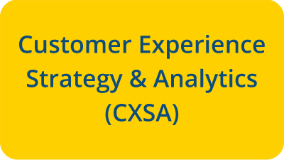 Click here to learn more about Customer Experience Strategy & Analytics (CXSA)