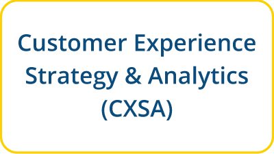 Click here to learn more about Customer Experience Strategy & Analytics (CXSA)